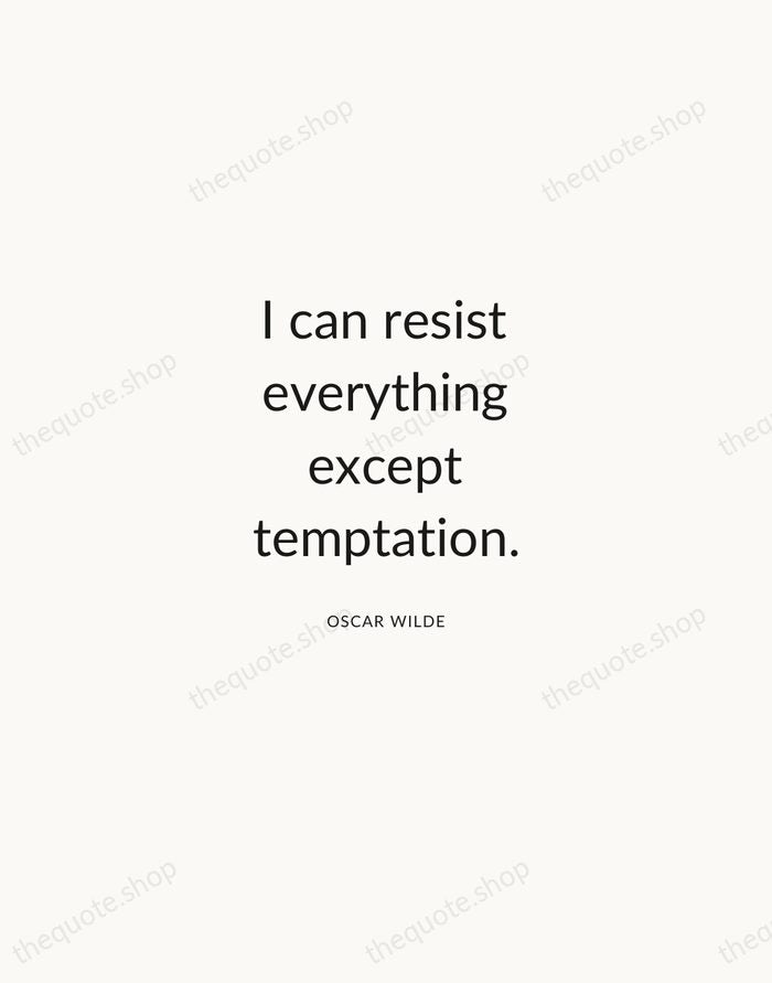 I can resist everything except temptation. — Oscar Wilde — Modern Sans Calm
