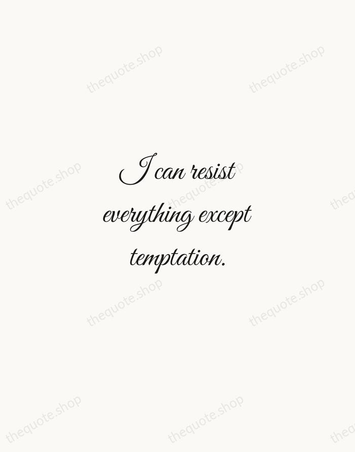 I can resist everything except temptation. — Oscar Wilde — Script Whisper