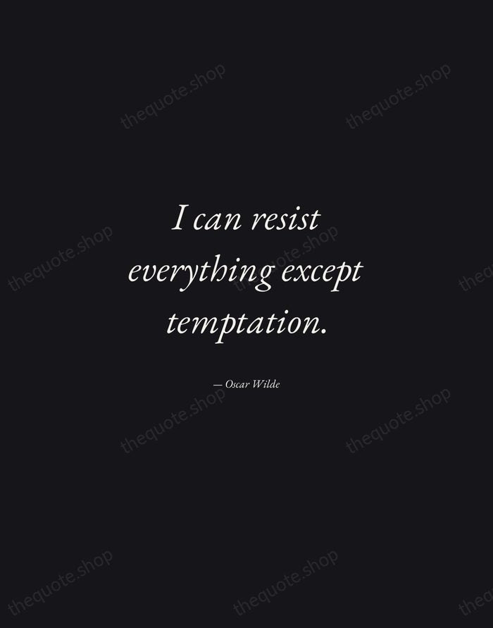 I can resist everything except temptation. — Oscar Wilde — Manuscript Italic