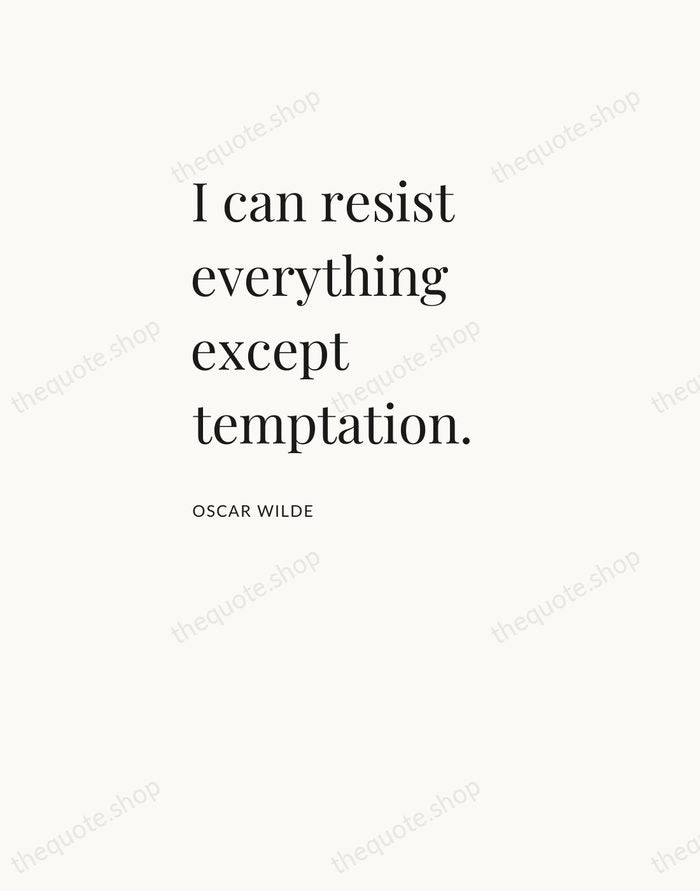 I can resist everything except temptation. — Oscar Wilde — Asymmetric Left