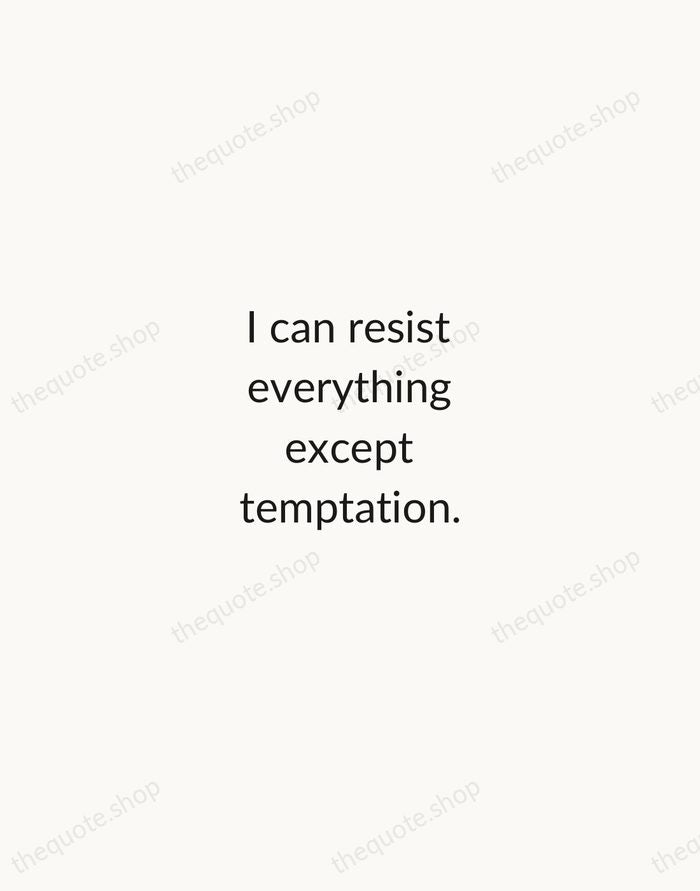 I can resist everything except temptation. — Oscar Wilde — Minimal Unsigned