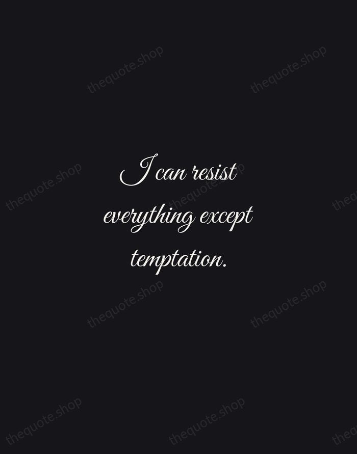 I can resist everything except temptation. — Oscar Wilde — Night Script