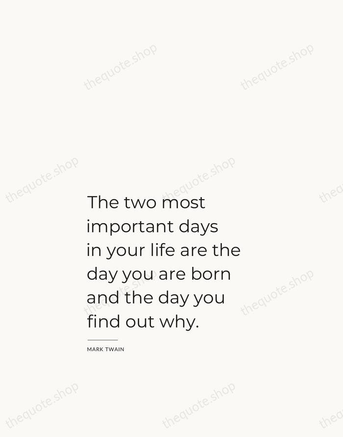 The two most important days in your life are the day you… — Mark Twain — Studio Left