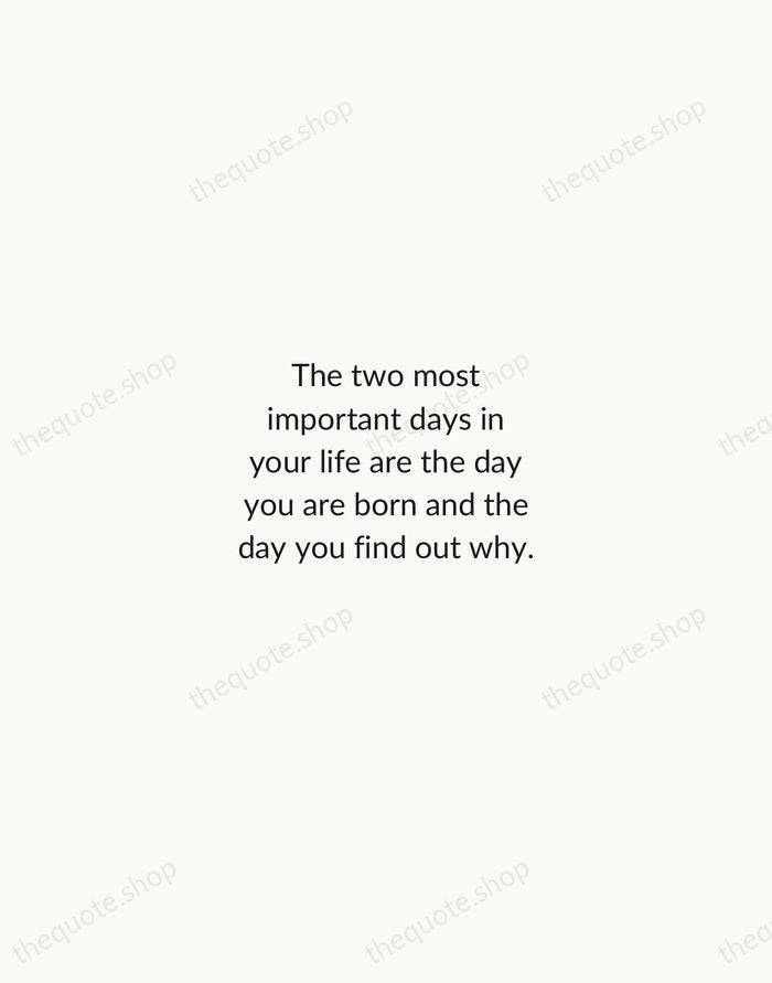 The two most important days in your life are the day you… — Mark Twain — Minimal Unsigned