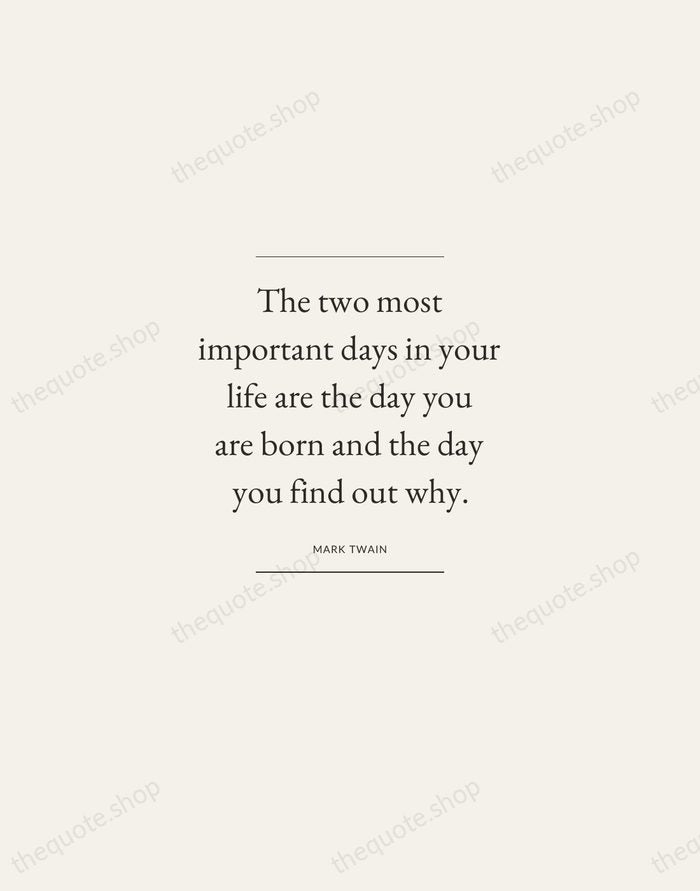 The two most important days in your life are the day you… — Mark Twain — Gallery Frame