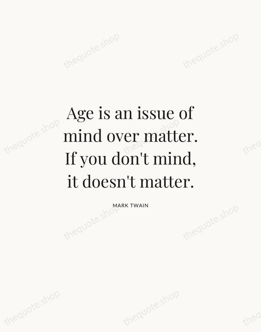 Age is an issue of mind over matter. If you don't mind… — Mark Twain | Printable Wall Art — Atelier Serif