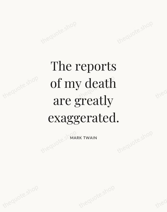 The reports of my death are greatly exaggerated. — Mark Twain | Printable Wall Art — Atelier Serif