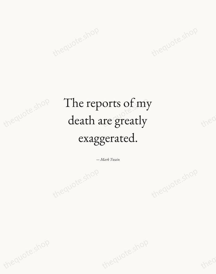 The reports of my death are greatly exaggerated. — Mark Twain — Quiet Garamond