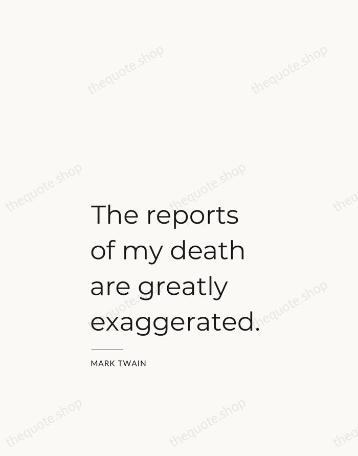 The reports of my death are greatly exaggerated. — Mark Twain — Studio Left