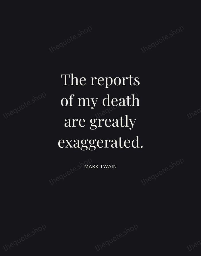 The reports of my death are greatly exaggerated. — Mark Twain | Printable Wall Art — Midnight Serif