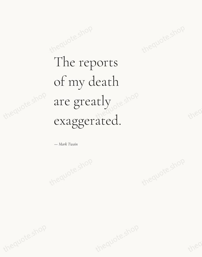 The reports of my death are greatly exaggerated. — Mark Twain — Editorial Left Serif
