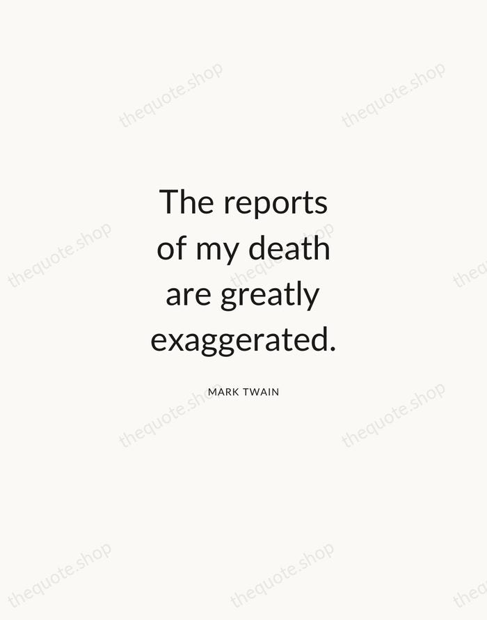 The reports of my death are greatly exaggerated. — Mark Twain — Modern Sans Calm
