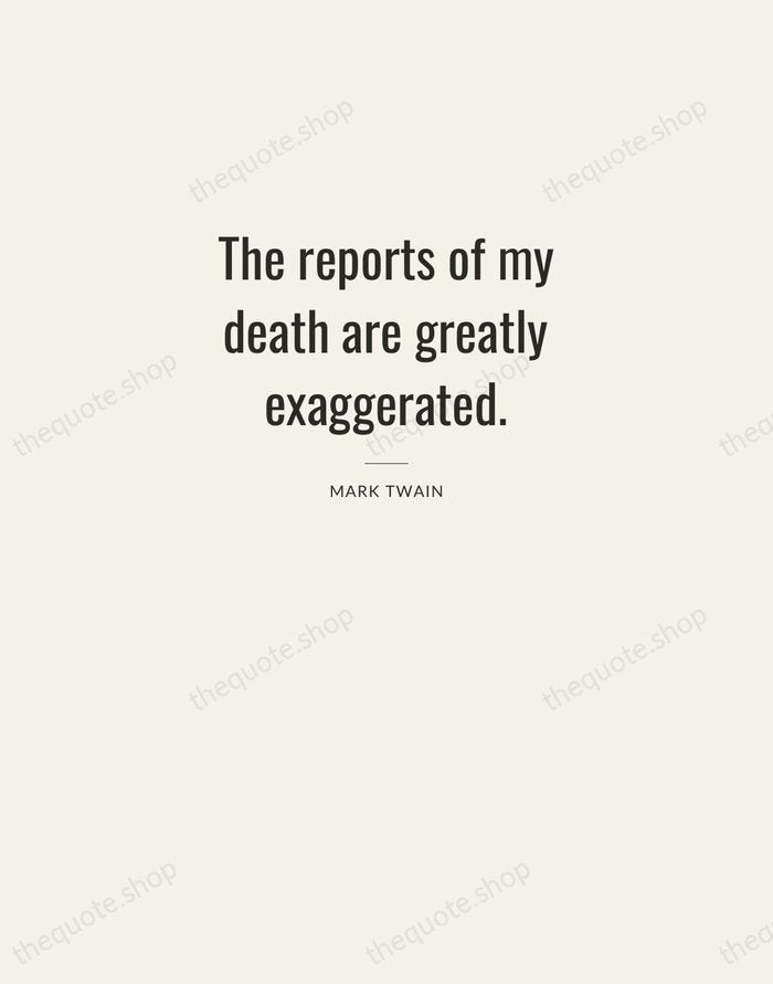 The reports of my death are greatly exaggerated. — Mark Twain — Letterpress Caps