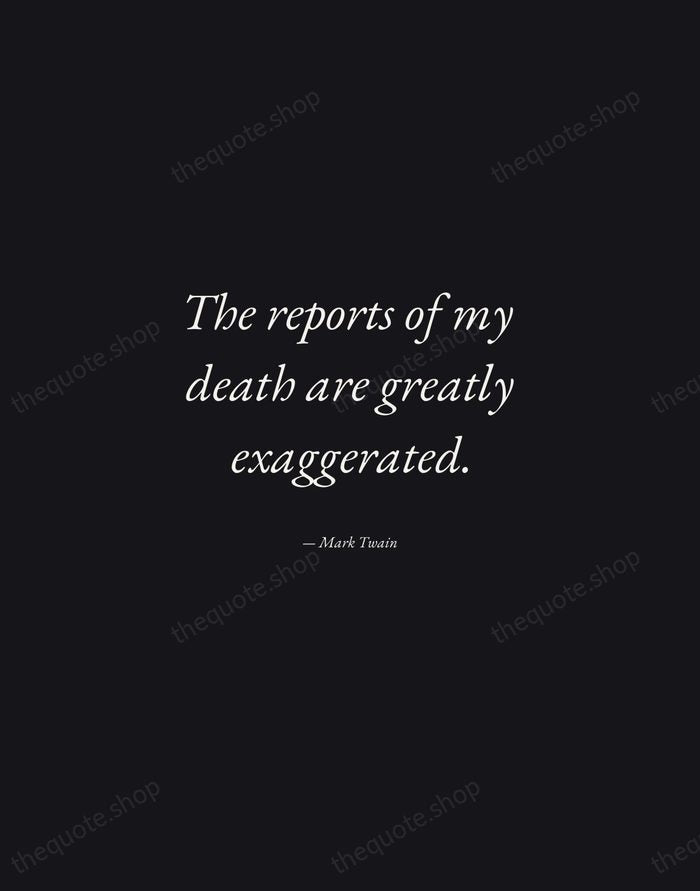 The reports of my death are greatly exaggerated. — Mark Twain — Manuscript Italic