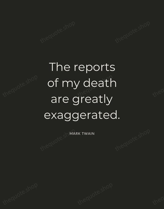 The reports of my death are greatly exaggerated. — Mark Twain — Charcoal Sans