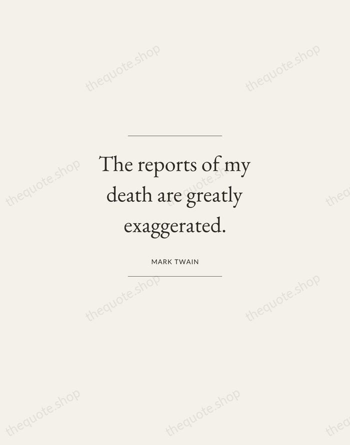 The reports of my death are greatly exaggerated. — Mark Twain — Gallery Frame