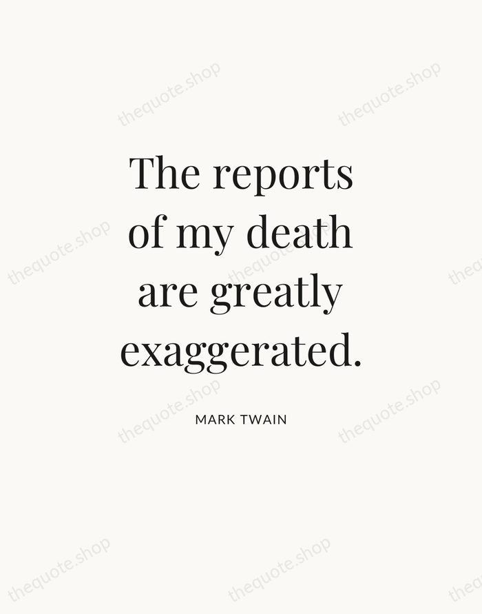 The reports of my death are greatly exaggerated. — Mark Twain — Statement Serif