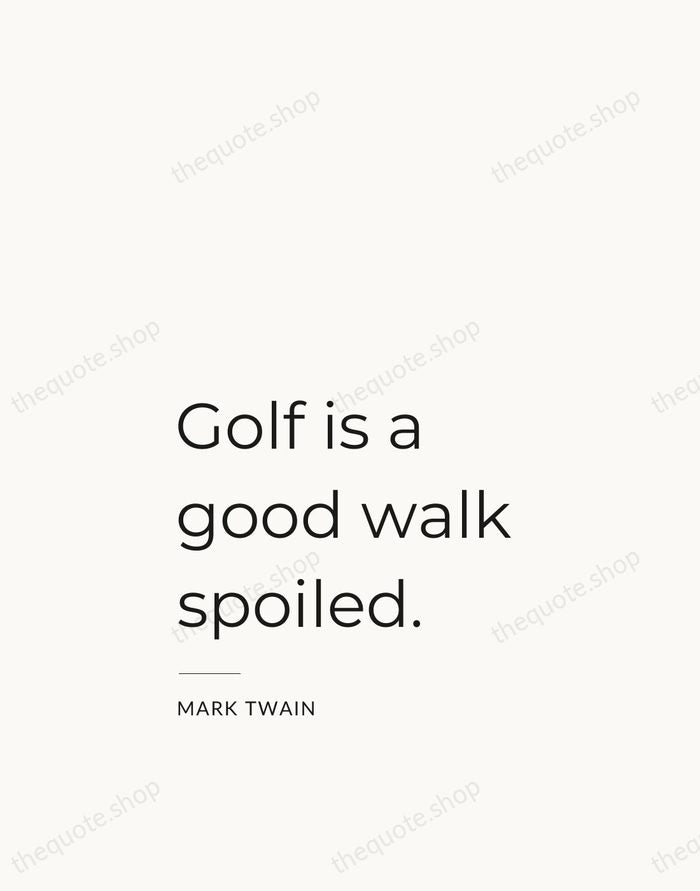 Golf is a good walk spoiled. — Mark Twain — Studio Left