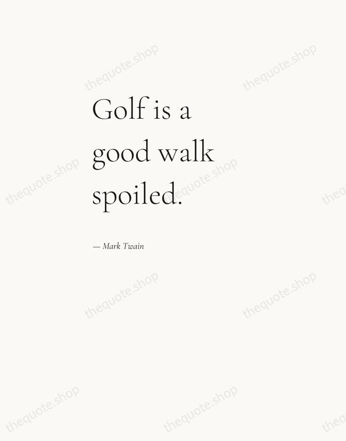 Golf is a good walk spoiled. — Mark Twain — Editorial Left Serif