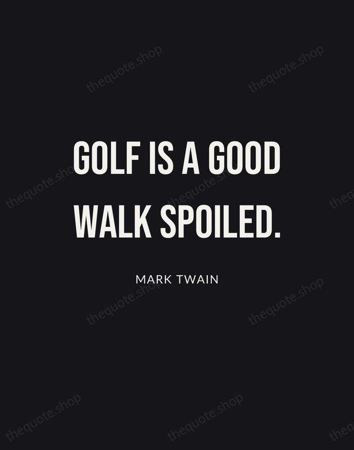 Golf is a good walk spoiled. — Mark Twain | Printable Wall Art — Poster Condensed