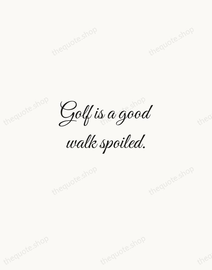 Golf is a good walk spoiled. — Mark Twain — Script Whisper