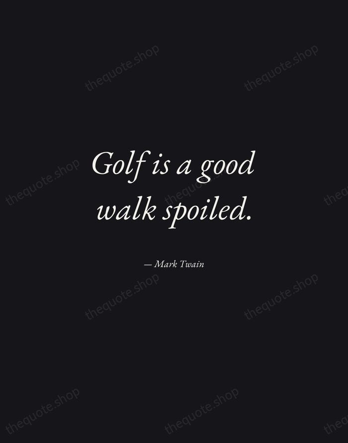 Golf is a good walk spoiled. — Mark Twain — Manuscript Italic