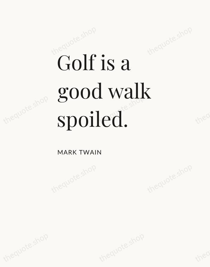 Golf is a good walk spoiled. — Mark Twain — Asymmetric Left