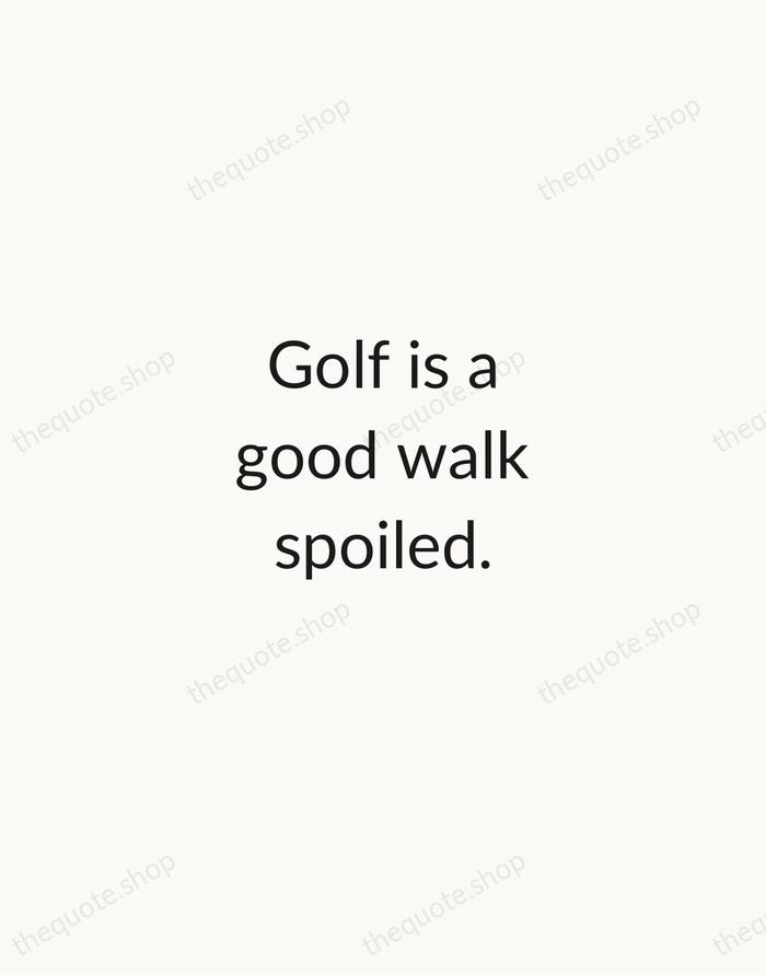 Golf is a good walk spoiled. — Mark Twain — Minimal Unsigned
