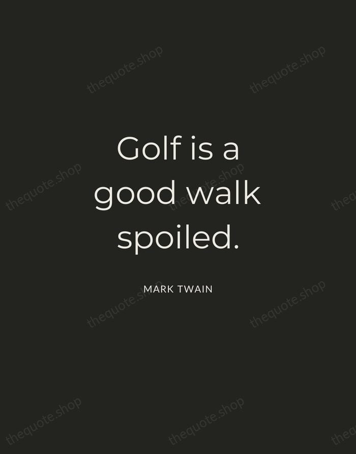 Golf is a good walk spoiled. — Mark Twain — Charcoal Sans