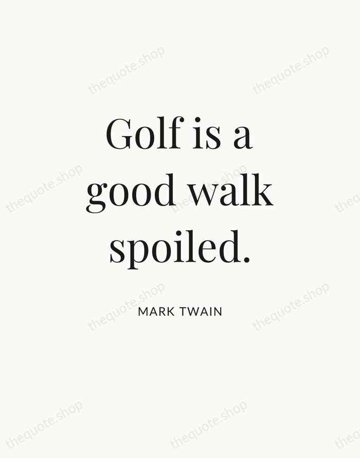 Golf is a good walk spoiled. — Mark Twain — Statement Serif