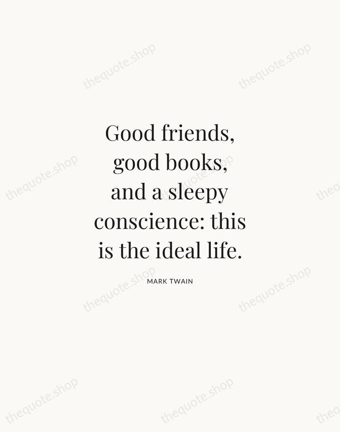 Good friends, good books, and a sleepy conscience: this is the ideal… — Mark Twain | Printable Wall Art — Atelier Serif
