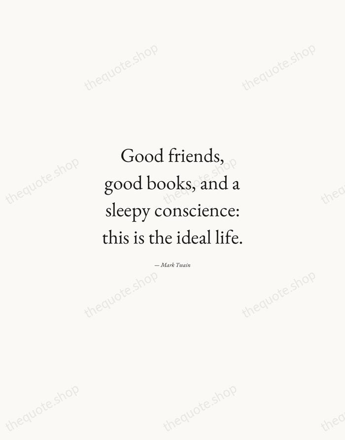 Good friends, good books, and a sleepy conscience: this is the ideal… — Mark Twain — Quiet Garamond