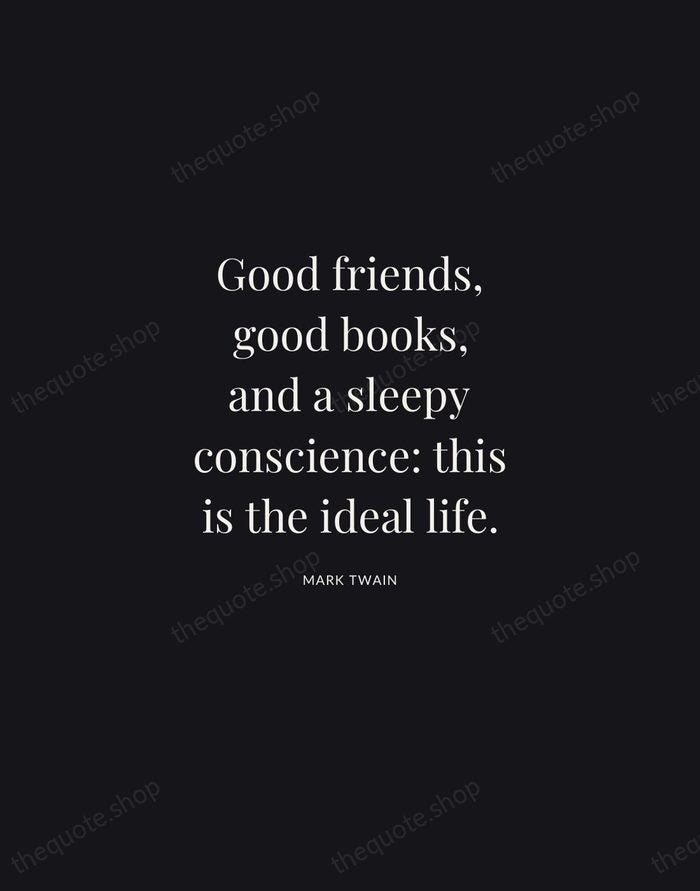 Good friends, good books, and a sleepy conscience: this is the ideal… — Mark Twain | Printable Wall Art — Midnight Serif