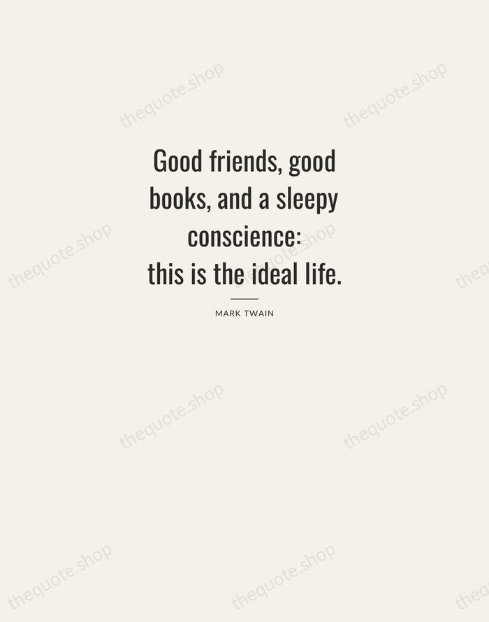 Good friends, good books, and a sleepy conscience: this is the ideal… — Mark Twain — Letterpress Caps