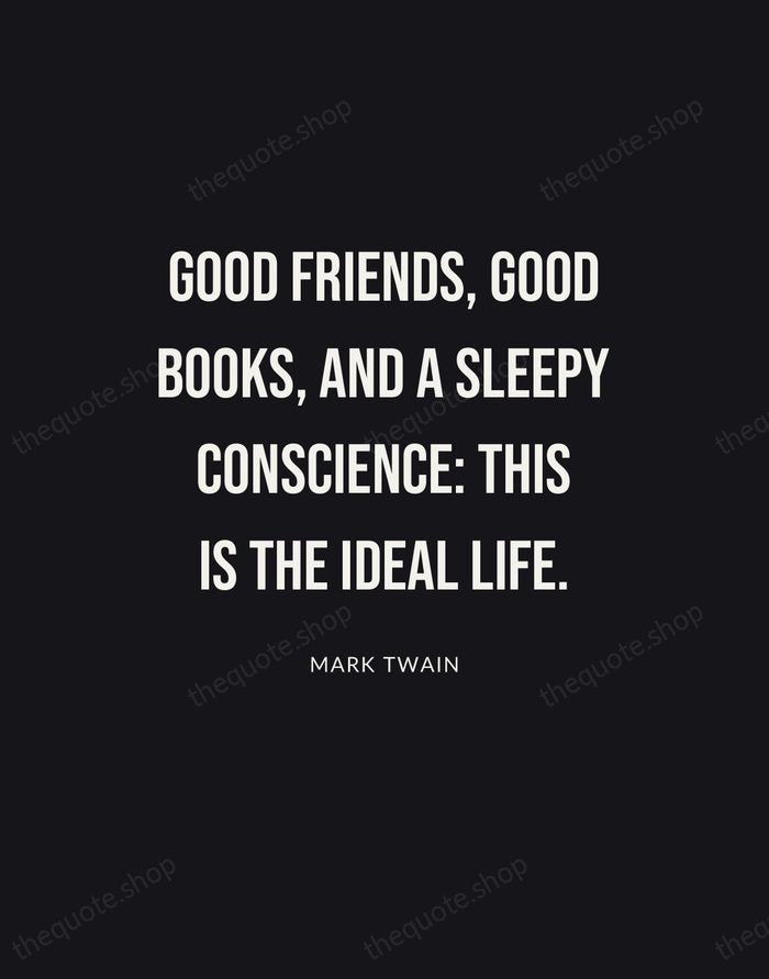 Good friends, good books, and a sleepy conscience: this is the ideal… — Mark Twain | Printable Wall Art — Poster Condensed