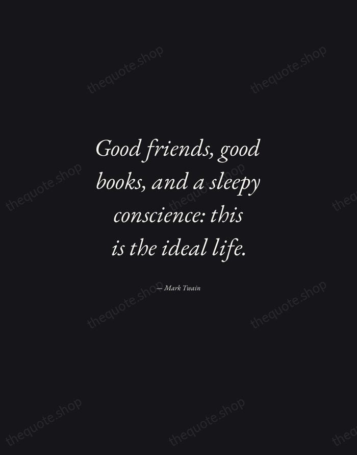 Good friends, good books, and a sleepy conscience: this is the ideal… — Mark Twain — Manuscript Italic