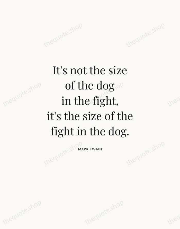 It's not the size of the dog in the fight, it's the… — Mark Twain | Printable Wall Art — Atelier Serif