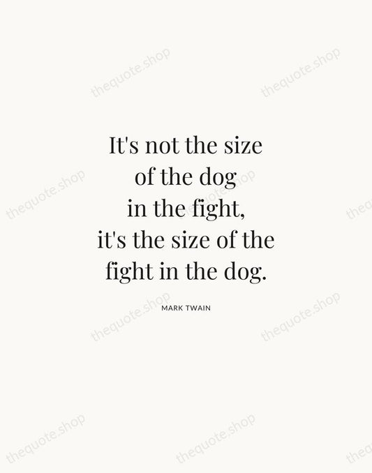 It's not the size of the dog in the fight, it's the… — Mark Twain | Printable Wall Art — Atelier Serif