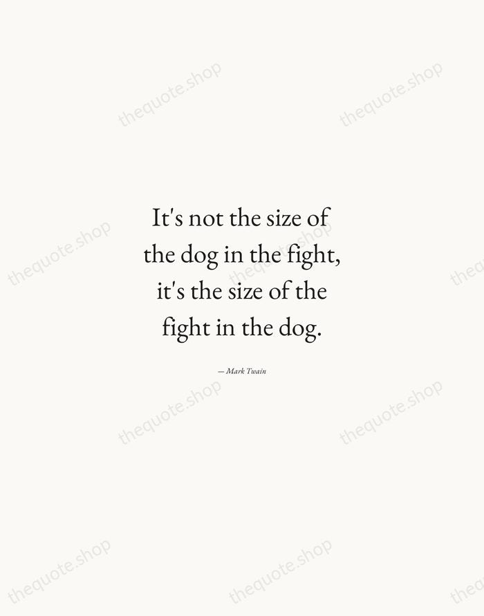 It's not the size of the dog in the fight, it's the… — Mark Twain — Quiet Garamond