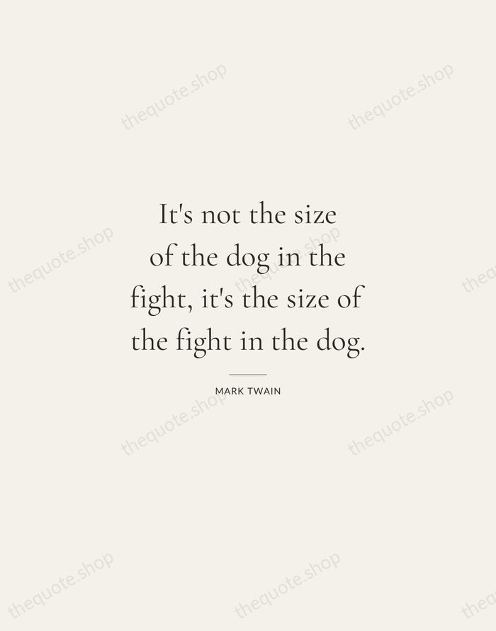 It's not the size of the dog in the fight, it's the… — Mark Twain — Gallery Rule