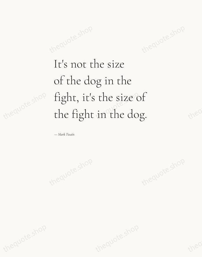 It's not the size of the dog in the fight, it's the… — Mark Twain — Editorial Left Serif