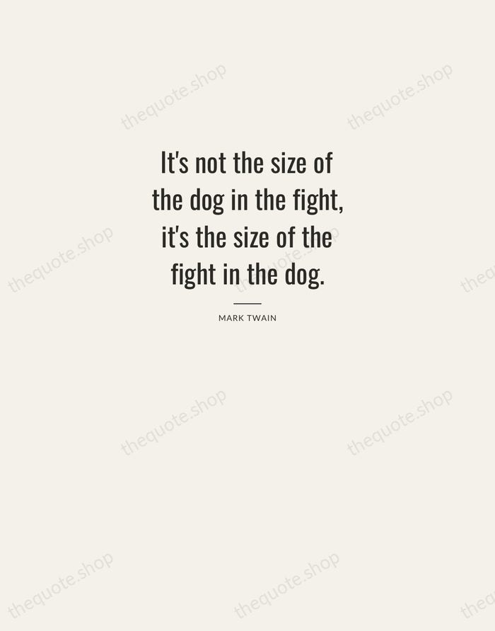 It's not the size of the dog in the fight, it's the… — Mark Twain — Letterpress Caps