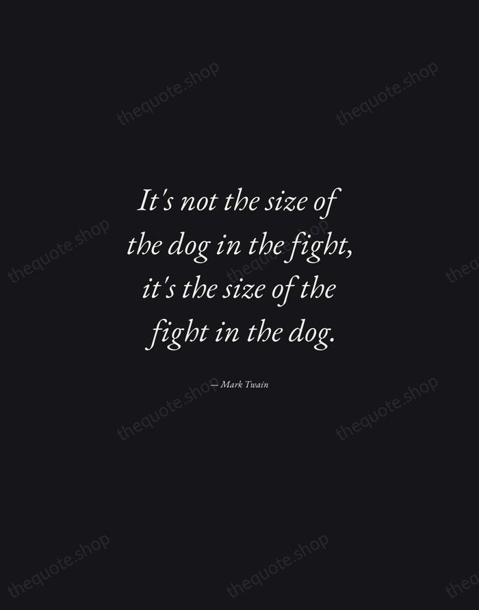 It's not the size of the dog in the fight, it's the… — Mark Twain — Manuscript Italic