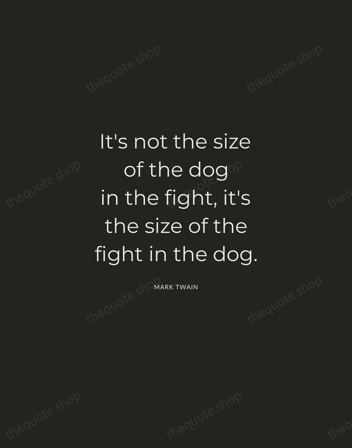 It's not the size of the dog in the fight, it's the… — Mark Twain — Charcoal Sans