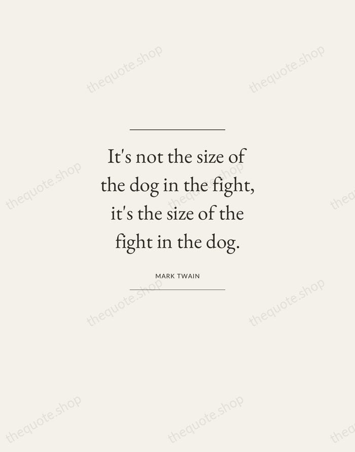 It's not the size of the dog in the fight, it's the… — Mark Twain — Gallery Frame