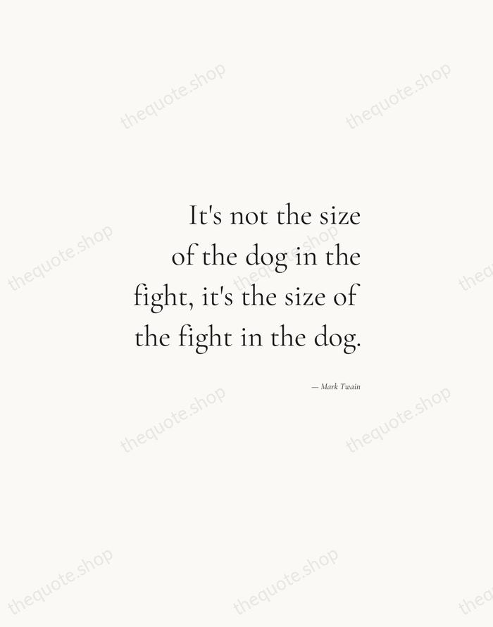 It's not the size of the dog in the fight, it's the… — Mark Twain — Soft Serif Right