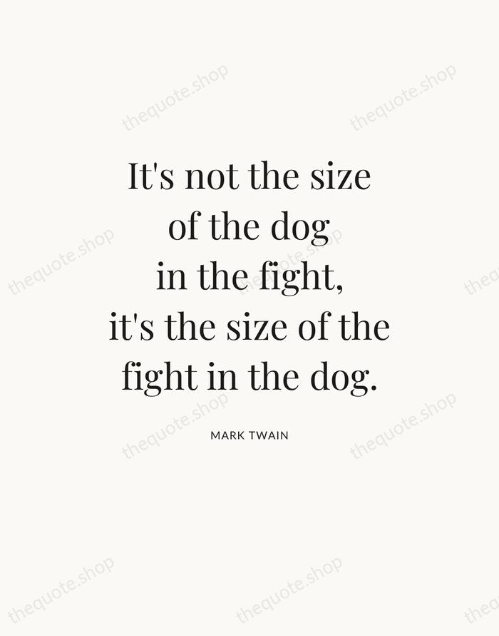 It's not the size of the dog in the fight, it's the… — Mark Twain — Statement Serif