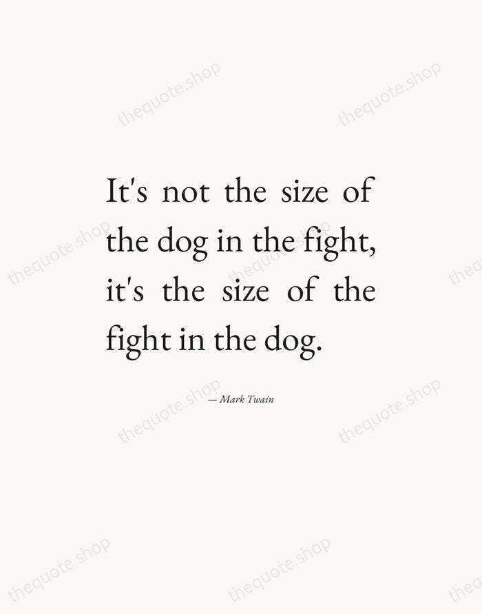 It's not the size of the dog in the fight, it's the… — Mark Twain — Editorial Justified