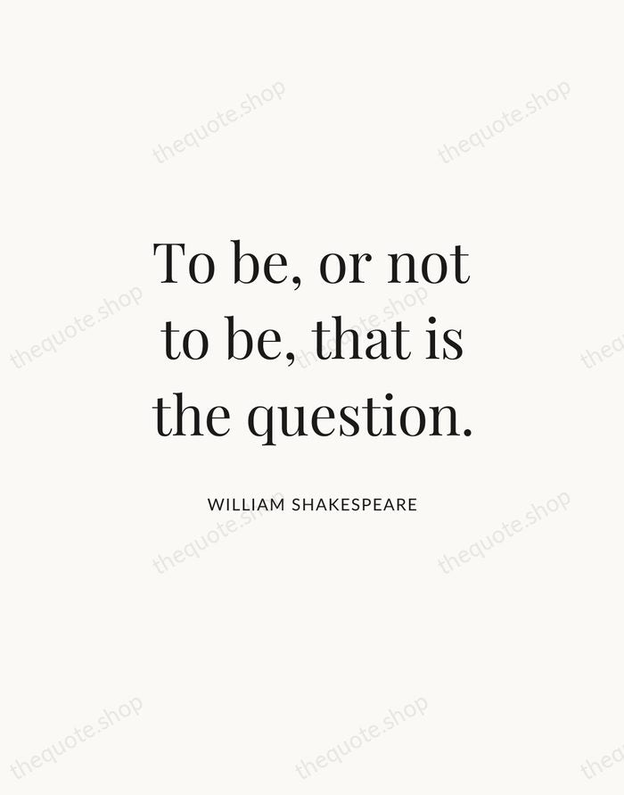 To be, or not to be, that is the question. — William Shakespeare | Printable Wall Art — Atelier Serif