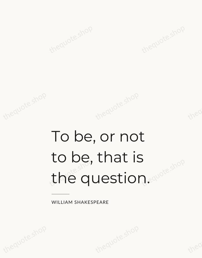 To be, or not to be, that is the question. — William Shakespeare — Studio Left
